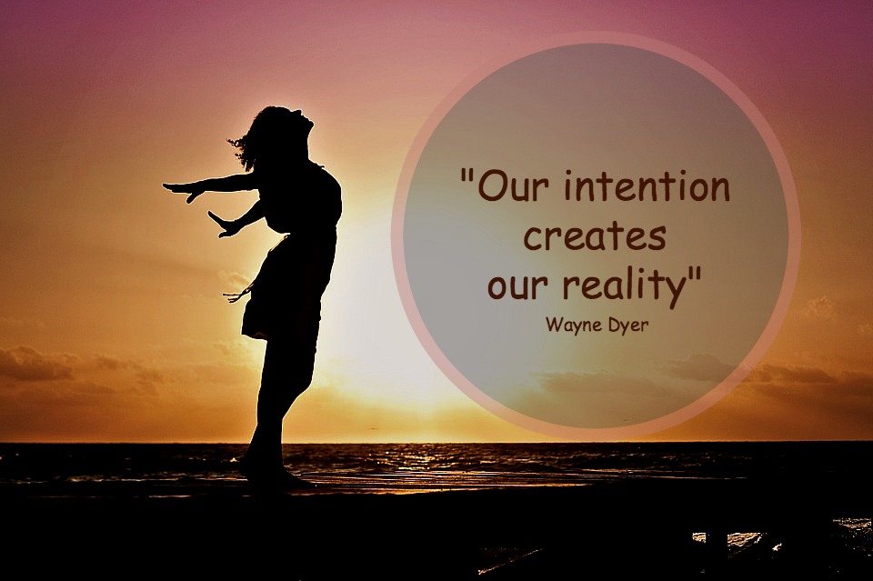 Your Intentions Create Your Reality